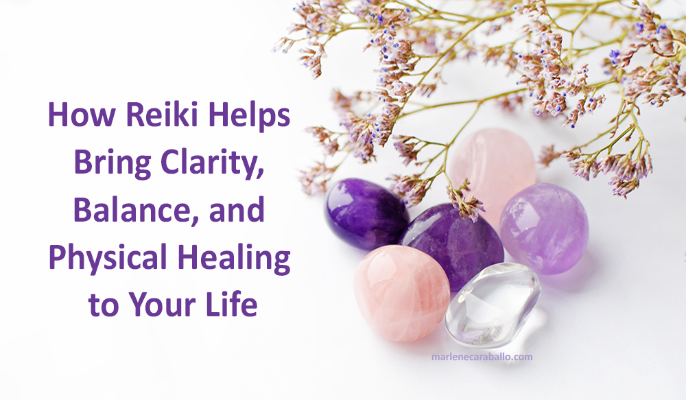 How Reiki helps bring clarity, balance, and physical healing to your life